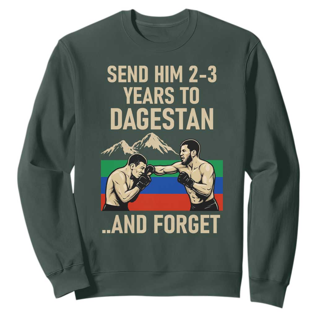 Send Him 2 3 Years to Dagestan and Forget Sweatshirt Funny MMA Fighter Training Discipline TS02 Dark Forest Green Print Your Wear