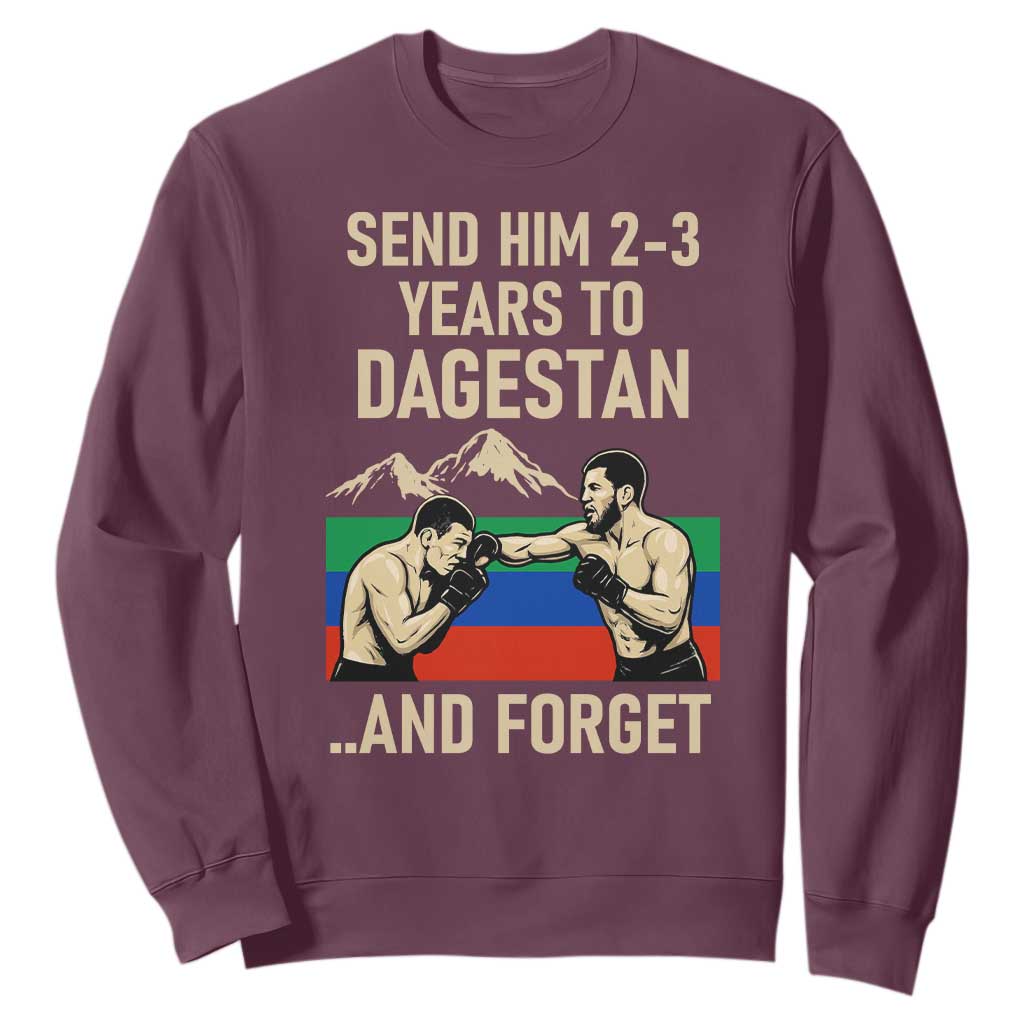 Send Him 2 3 Years to Dagestan and Forget Sweatshirt Funny MMA Fighter Training Discipline TS02 Maroon Print Your Wear