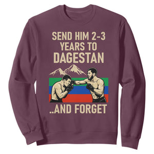 Send Him 2 3 Years to Dagestan and Forget Sweatshirt Funny MMA Fighter Training Discipline TS02 Maroon Print Your Wear