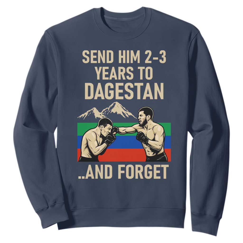 Send Him 2 3 Years to Dagestan and Forget Sweatshirt Funny MMA Fighter Training Discipline TS02 Navy Print Your Wear