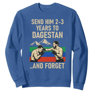 Send Him 2 3 Years to Dagestan and Forget Sweatshirt Funny MMA Fighter Training Discipline TS02 Royal Blue Print Your Wear