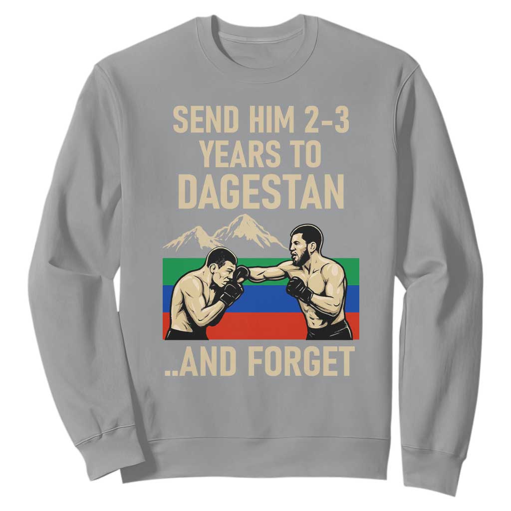 Send Him 2 3 Years to Dagestan and Forget Sweatshirt Funny MMA Fighter Training Discipline TS02 Sport Gray Print Your Wear