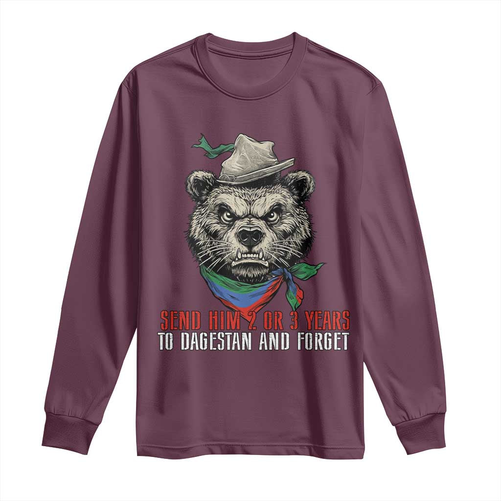 Dagestan Bear MMA Fighter Discipline Long Sleeve Shirt Send Him 2 3 Years and Forget TS02 Maroon Print Your Wear
