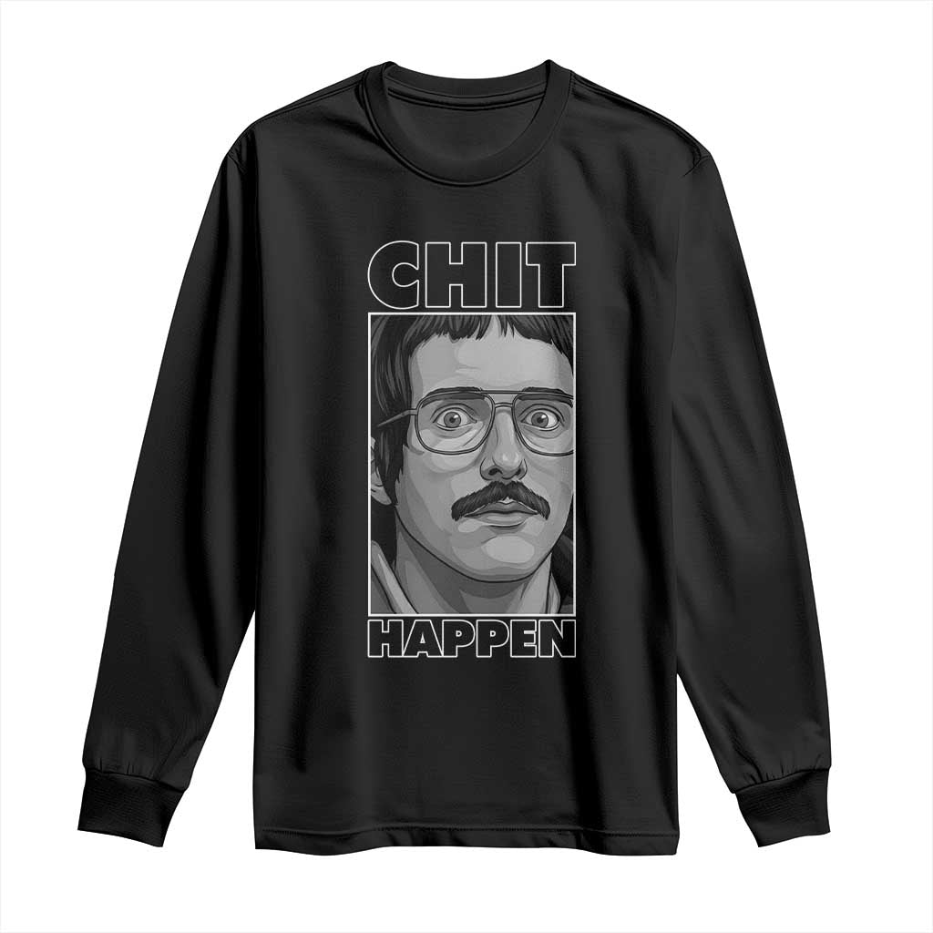 Chit Happens Meme Long Sleeve Shirt Funny Weird Guy Meme Unhinged Humor Energy TS02 Black Print Your Wear