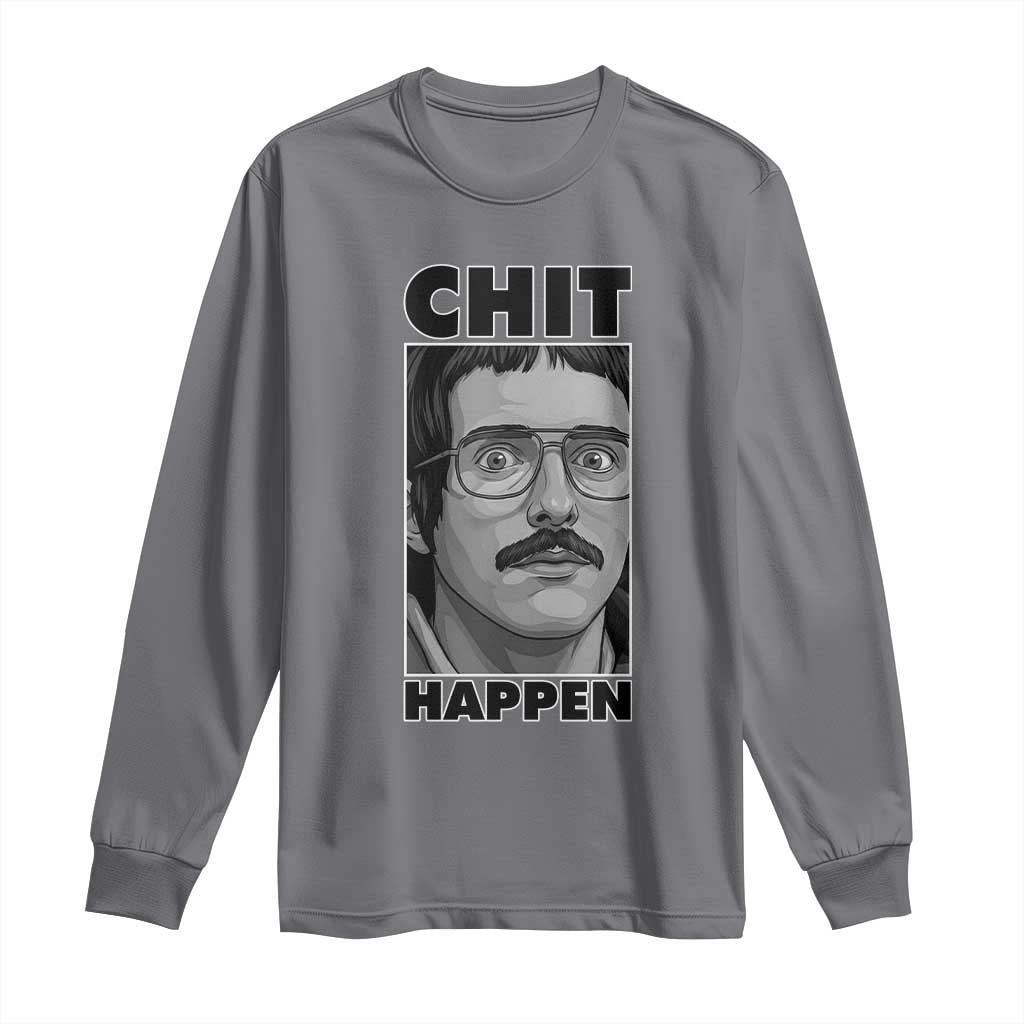 Chit Happens Meme Long Sleeve Shirt Funny Weird Guy Meme Unhinged Humor Energy TS02 Charcoal Print Your Wear