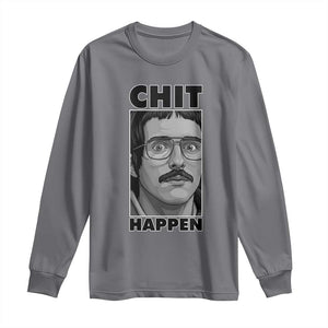 Chit Happens Meme Long Sleeve Shirt Funny Weird Guy Meme Unhinged Humor Energy TS02 Charcoal Print Your Wear