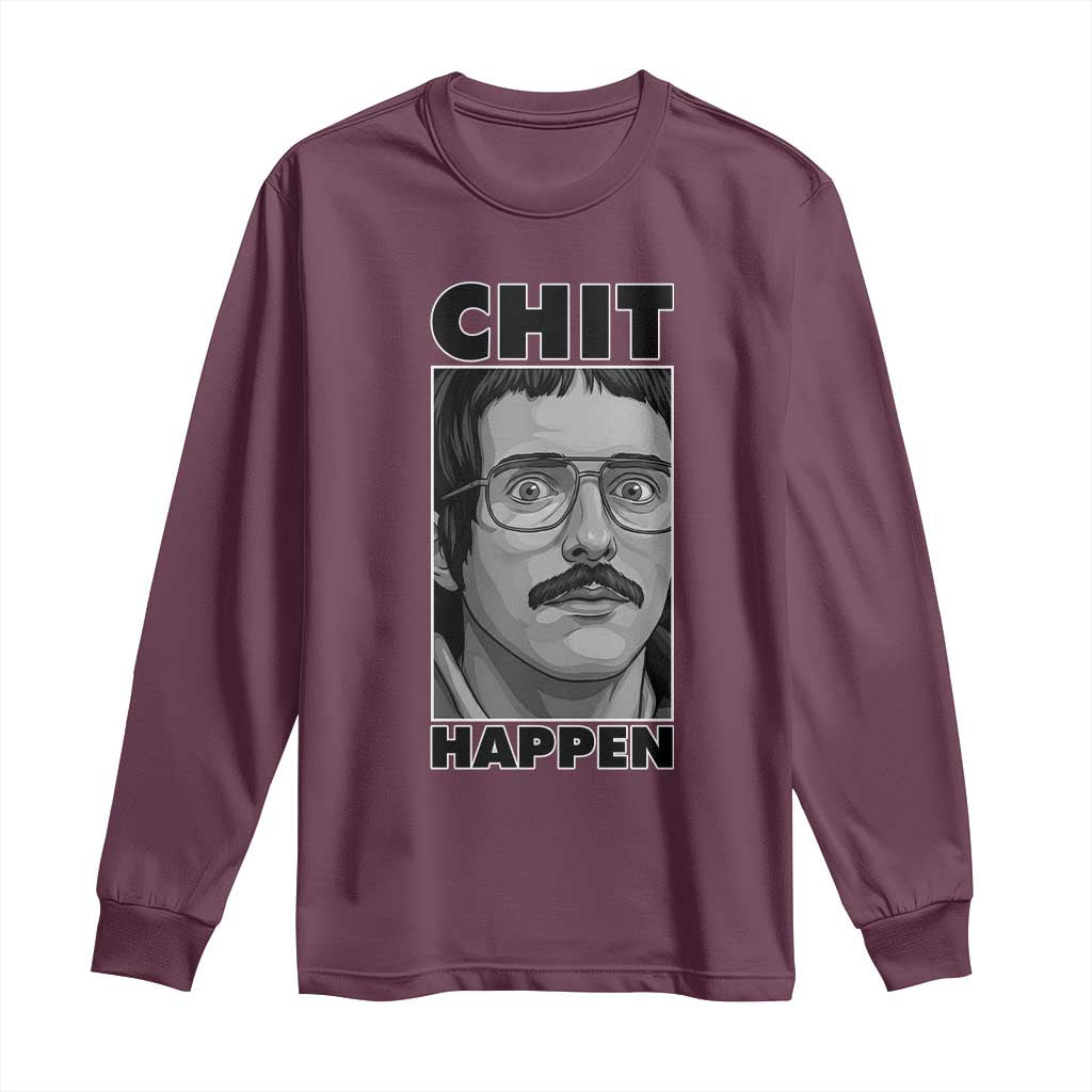 Chit Happens Meme Long Sleeve Shirt Funny Weird Guy Meme Unhinged Humor Energy TS02 Maroon Print Your Wear