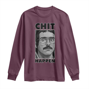 Chit Happens Meme Long Sleeve Shirt Funny Weird Guy Meme Unhinged Humor Energy TS02 Maroon Print Your Wear