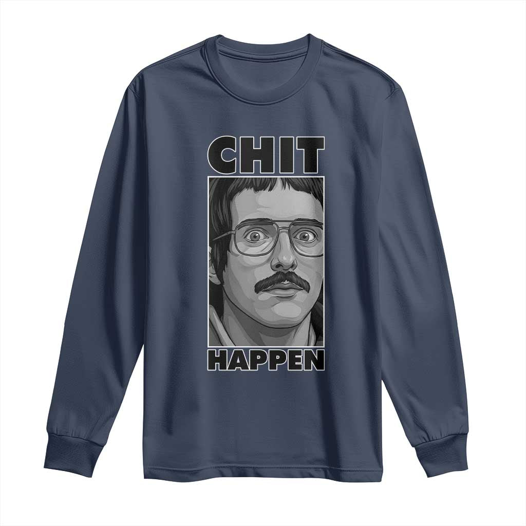 Chit Happens Meme Long Sleeve Shirt Funny Weird Guy Meme Unhinged Humor Energy TS02 Navy Print Your Wear