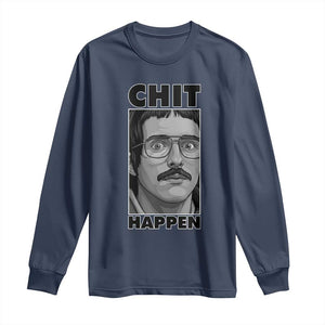 Chit Happens Meme Long Sleeve Shirt Funny Weird Guy Meme Unhinged Humor Energy TS02 Navy Print Your Wear