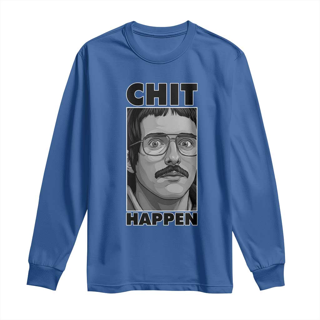 Chit Happens Meme Long Sleeve Shirt Funny Weird Guy Meme Unhinged Humor Energy TS02 Royal Blue Print Your Wear