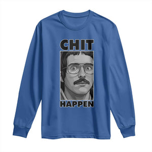 Chit Happens Meme Long Sleeve Shirt Funny Weird Guy Meme Unhinged Humor Energy TS02 Royal Blue Print Your Wear