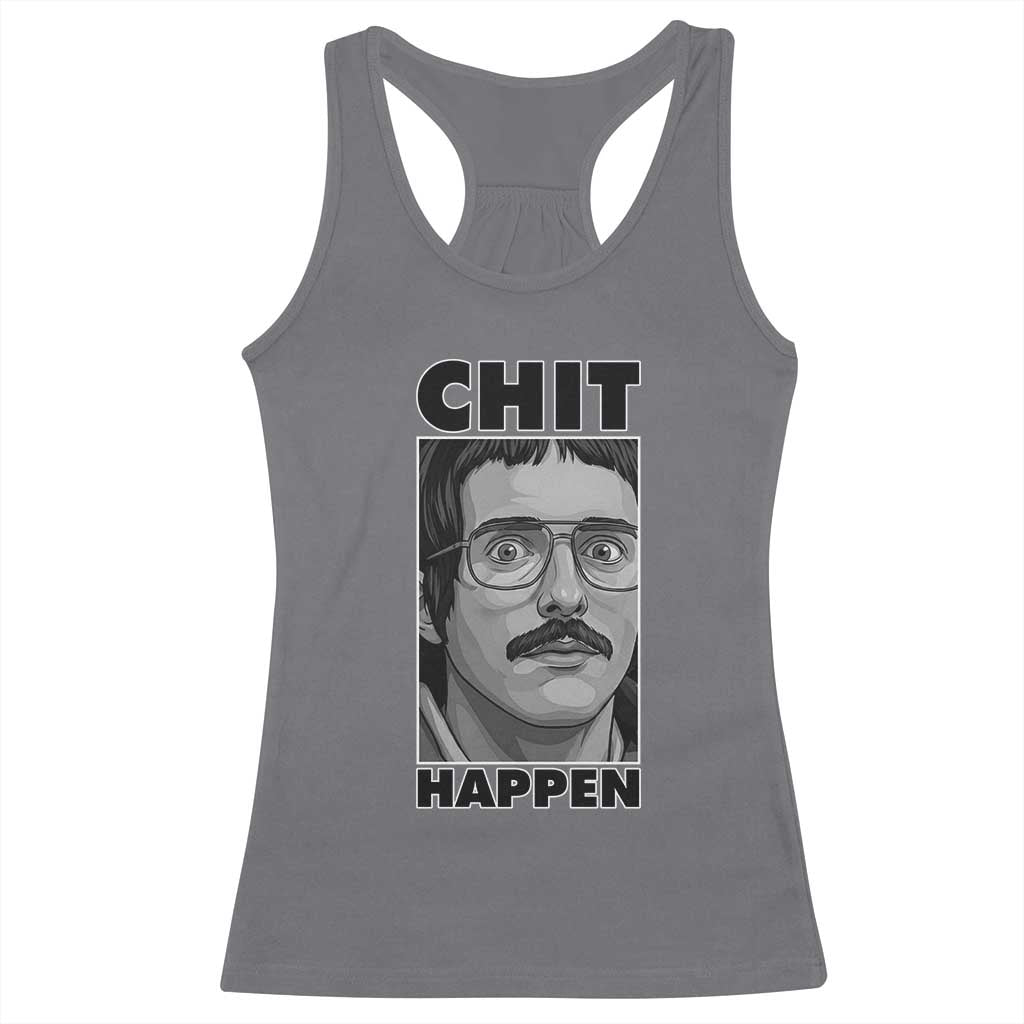 Chit Happens Meme Racerback Tank Top Funny Weird Guy Meme Unhinged Humor Energy TS02 Charcoal Print Your Wear
