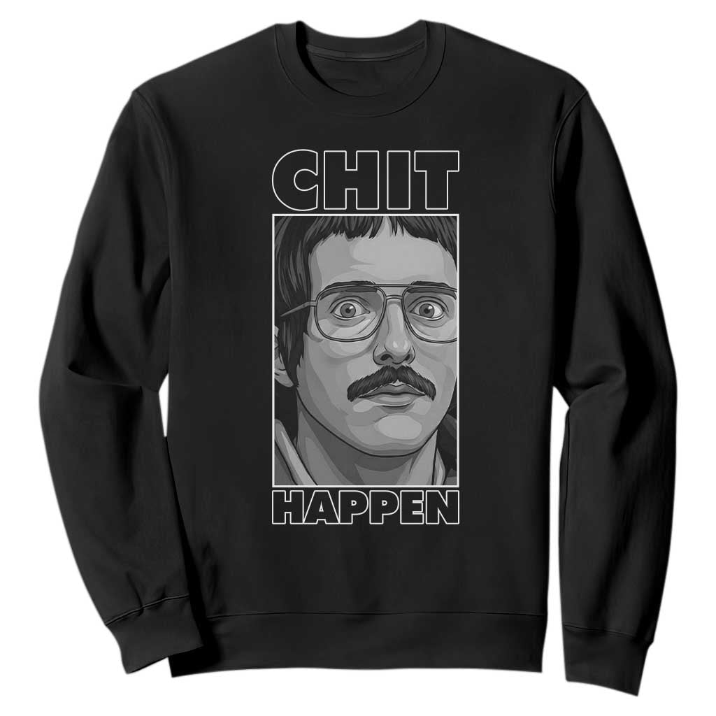 Chit Happens Meme Sweatshirt Funny Weird Guy Meme Unhinged Humor Energy TS02 Black Print Your Wear