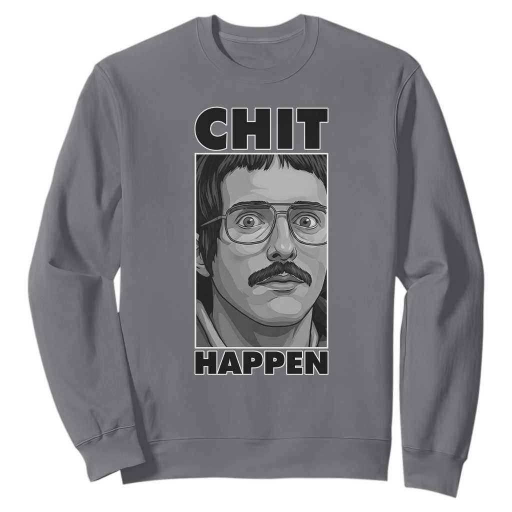 Chit Happens Meme Sweatshirt Funny Weird Guy Meme Unhinged Humor Energy TS02 Charcoal Print Your Wear