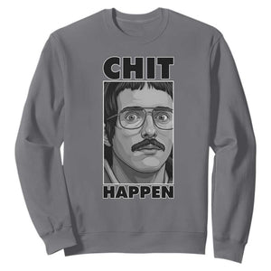 Chit Happens Meme Sweatshirt Funny Weird Guy Meme Unhinged Humor Energy TS02 Charcoal Print Your Wear
