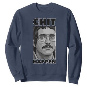 Chit Happens Meme Sweatshirt Funny Weird Guy Meme Unhinged Humor Energy TS02 Navy Print Your Wear