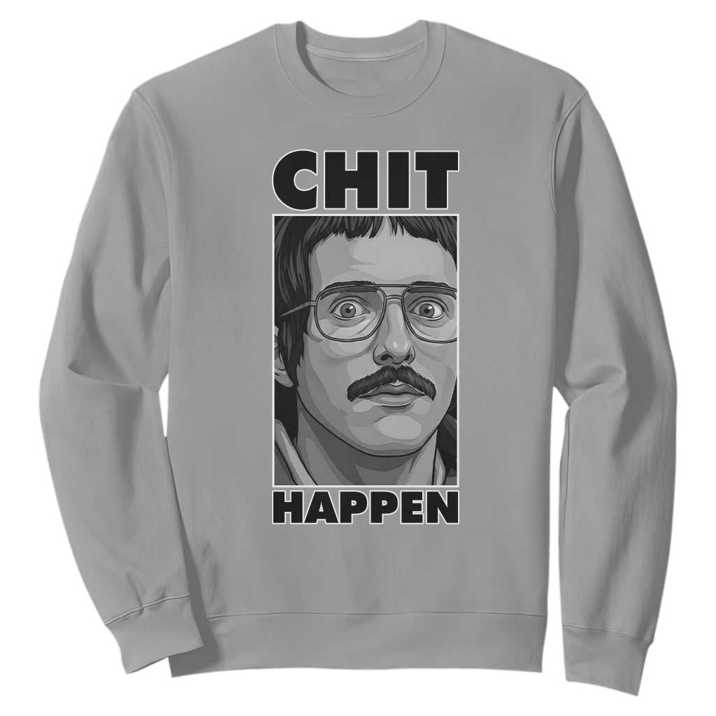 Chit Happens Meme Sweatshirt Funny Weird Guy Meme Unhinged Humor Energy TS02 Sport Gray Print Your Wear