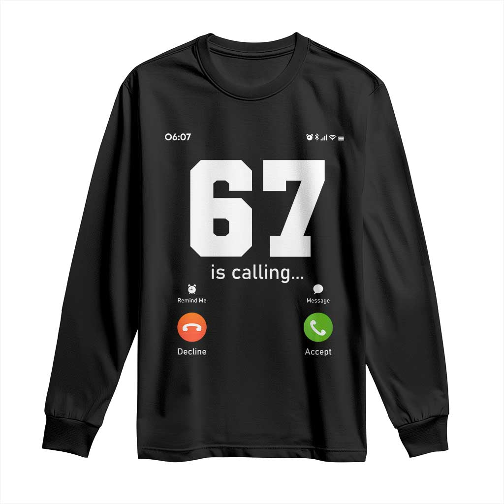 67 Is Calling Meme Long Sleeve Shirt Funny Six Seven Phone Call Screen TS02 Black Print Your Wear