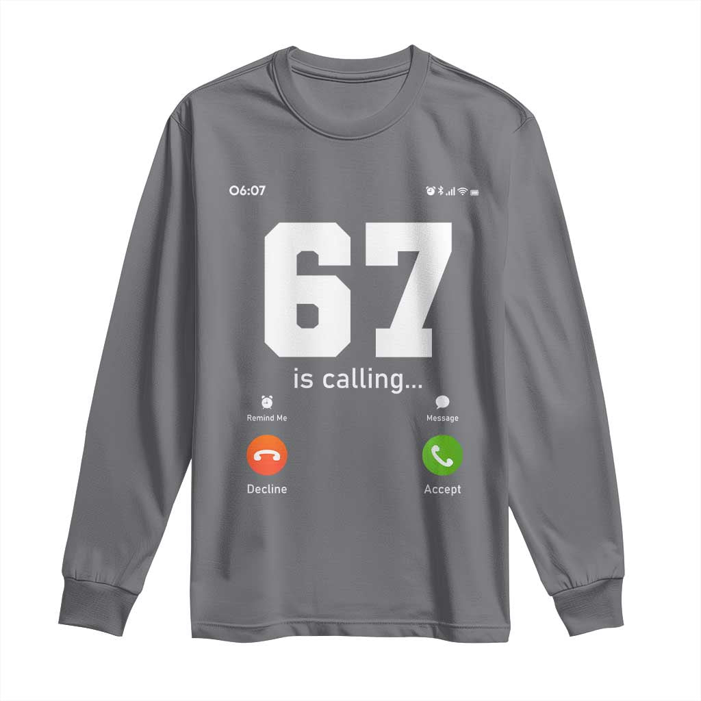 67 Is Calling Meme Long Sleeve Shirt Funny Six Seven Phone Call Screen TS02 Charcoal Print Your Wear