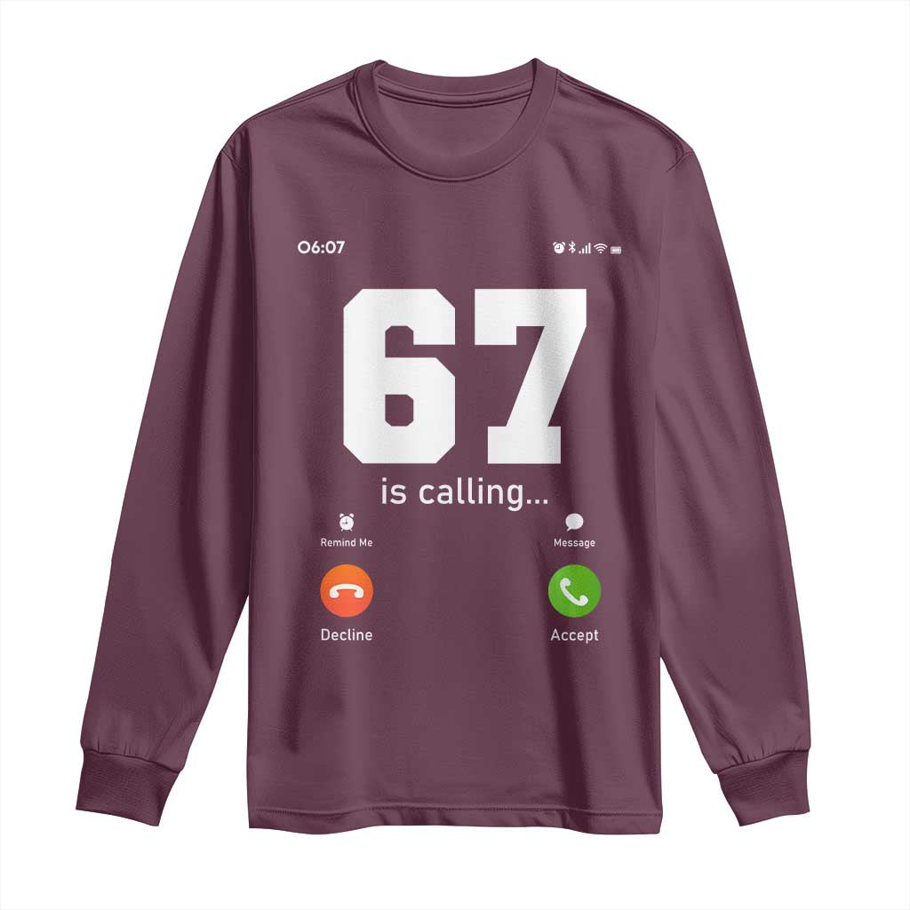 67 Is Calling Meme Long Sleeve Shirt Funny Six Seven Phone Call Screen TS02 Maroon Print Your Wear