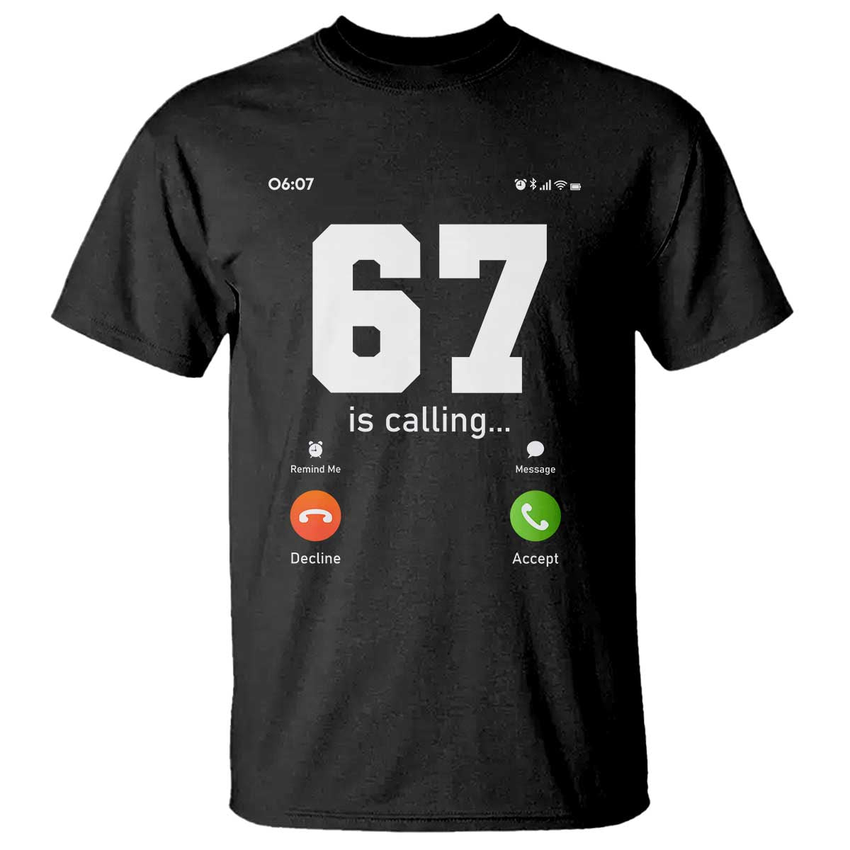 67 Is Calling Meme T Shirt Funny Six Seven Phone Call Screen TS02 Black Print Your Wear