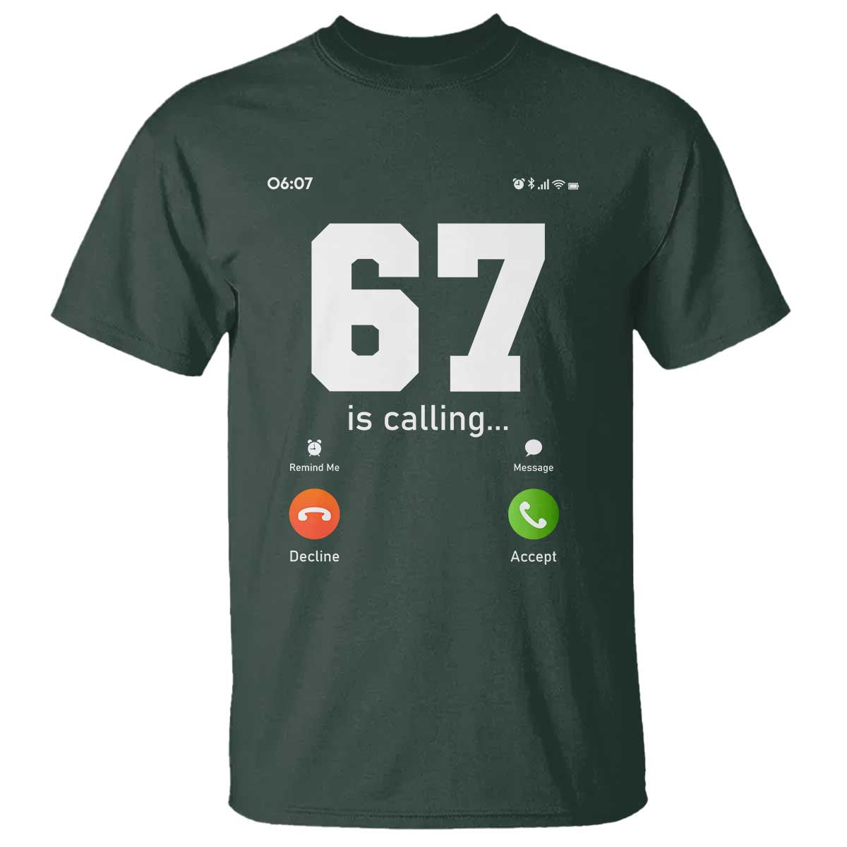 67 Is Calling Meme T Shirt Funny Six Seven Phone Call Screen TS02 Dark Forest Green Print Your Wear