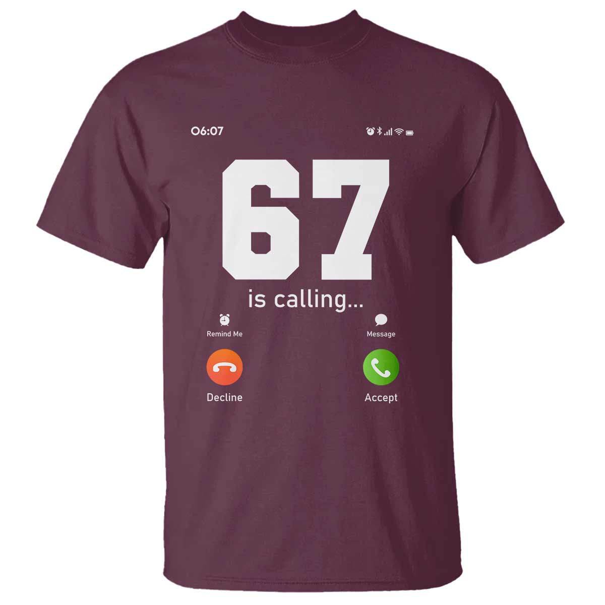 67 Is Calling Meme T Shirt Funny Six Seven Phone Call Screen TS02 Maroon Print Your Wear