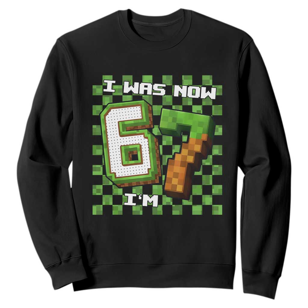 I Was 6 Now I'm 7 Birthday Meme Sweatshirt Pixel Style 67 Gamer Six Seven Joke TS02 Black Print Your Wear