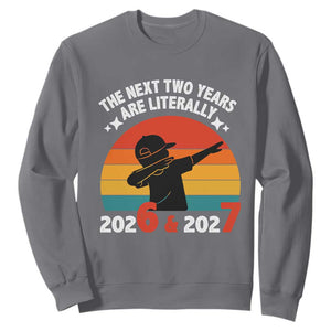 The Next Two Years Are Literally 6 7 Sweatshirt Funny 2026 2027 Meme Dabbing Boy Retro TS02 Charcoal Print Your Wear