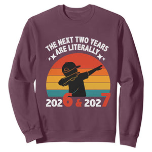 The Next Two Years Are Literally 6 7 Sweatshirt Funny 2026 2027 Meme Dabbing Boy Retro TS02 Maroon Print Your Wear