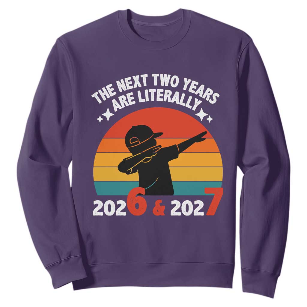 The Next Two Years Are Literally 6 7 Sweatshirt Funny 2026 2027 Meme Dabbing Boy Retro TS02 Purple Print Your Wear