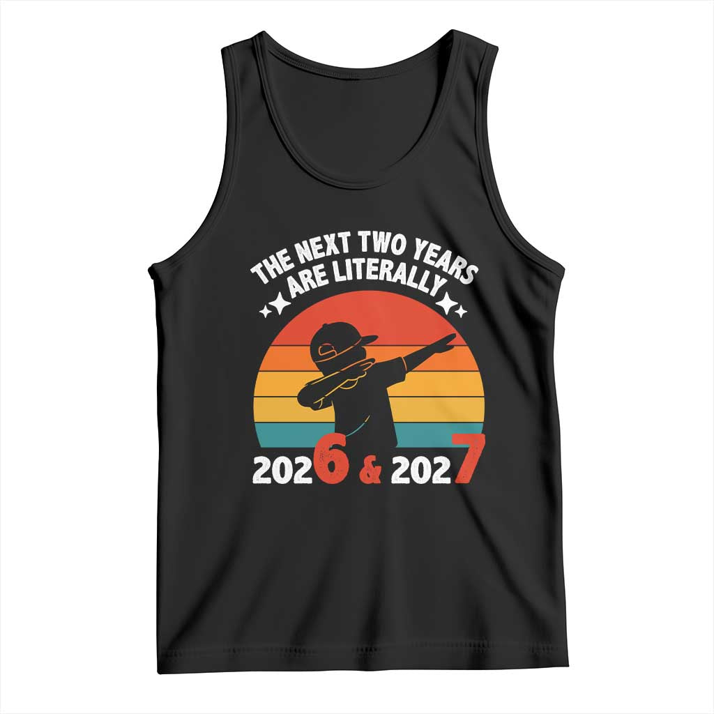 The Next Two Years Are Literally 6 7 Tank Top Funny 2026 2027 Meme Dabbing Boy Retro TS02 Black Print Your Wear