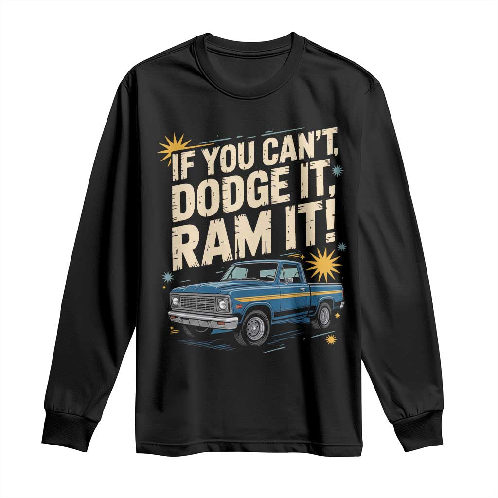 If You Cant Dodge It Ram It Funny Truck Meme Long Sleeve Shirt for Gearheads Country Road Warriors TS02 Black Print Your Wear