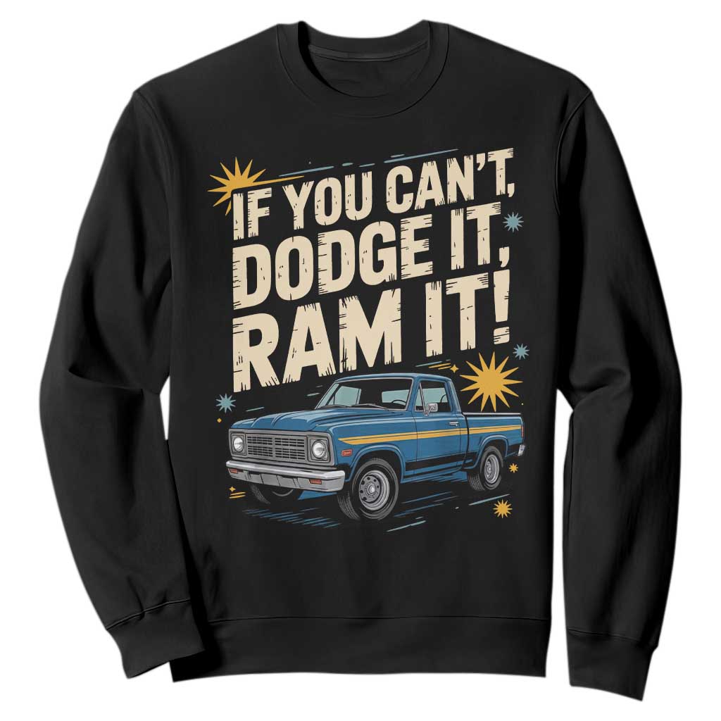 If You Cant Dodge It Ram It Funny Truck Meme Sweatshirt for Gearheads Country Road Warriors TS02 Black Print Your Wear