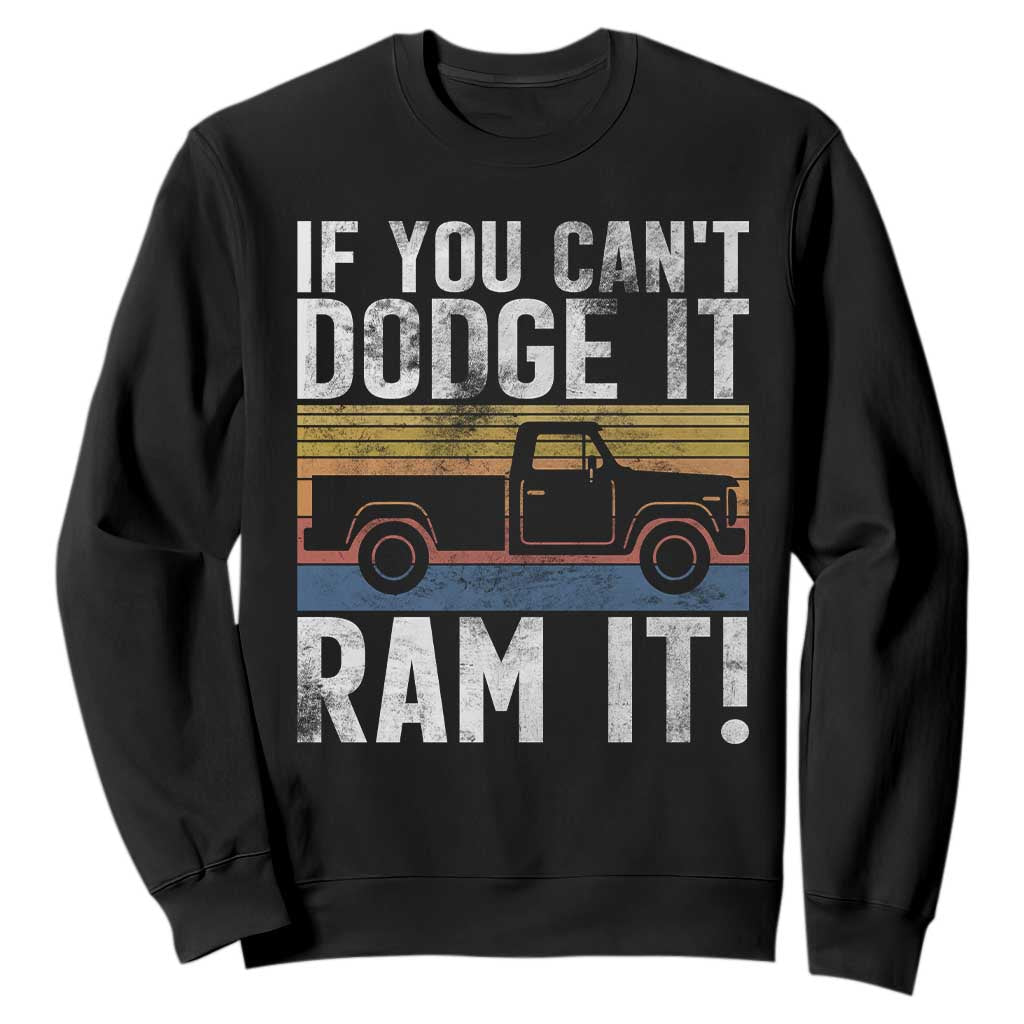 If You Cant Dodge It Ram It Retro Truck Meme Sweatshirt for Gearheads Country Road Warriors TS02 Black Print Your Wear