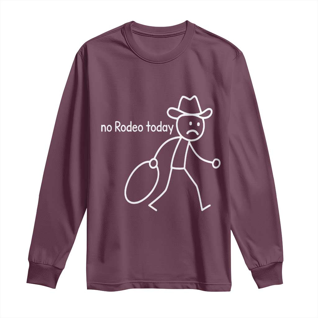 No Rodeo Today Sad Cowboy Stick Figure Meme Long Sleeve Shirt Funny Yeehaw Depression TS02 Maroon Print Your Wear