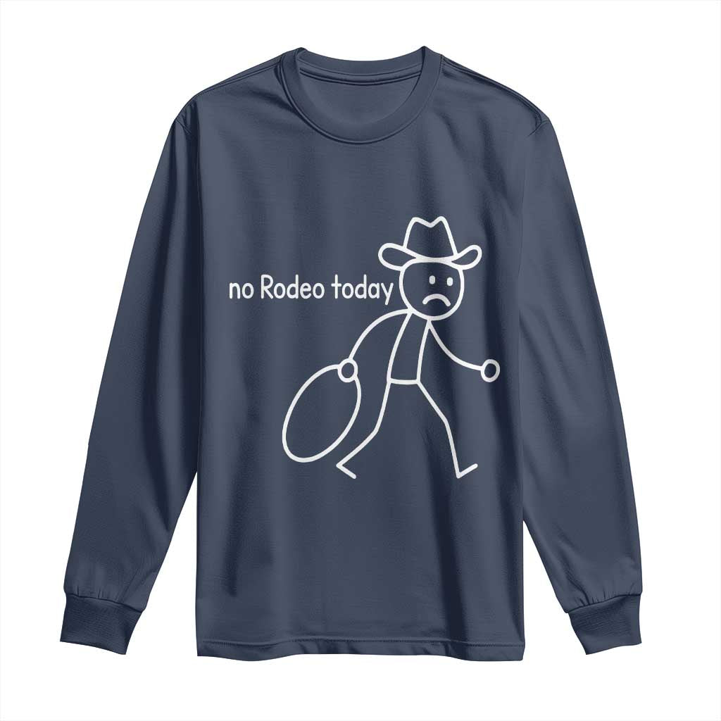 No Rodeo Today Sad Cowboy Stick Figure Meme Long Sleeve Shirt Funny Yeehaw Depression TS02 Navy Print Your Wear