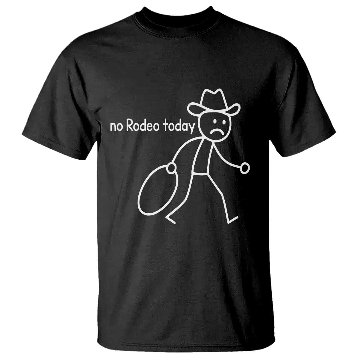No Rodeo Today Sad Cowboy Stick Figure Meme T Shirt Funny Yeehaw Depression TS02 Black Print Your Wear