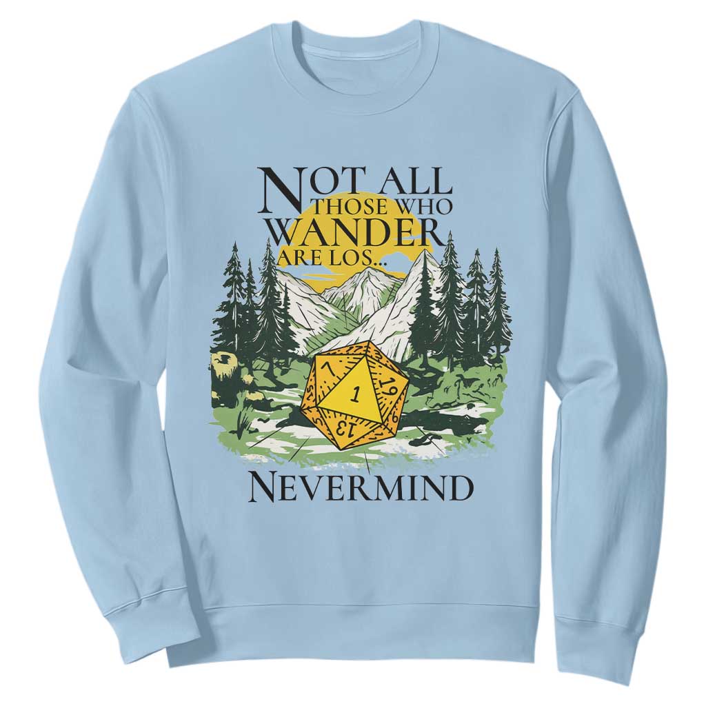 Not All Those Who Wander Are Lost RPG Gamers Sweatshirt Funny Dice Nevermind Adventurers TS02 Light Blue Print Your Wear