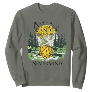 Not All Those Who Wander Are Lost RPG Gamers Sweatshirt Funny Dice Nevermind Adventurers TS02 Military Green Print Your Wear
