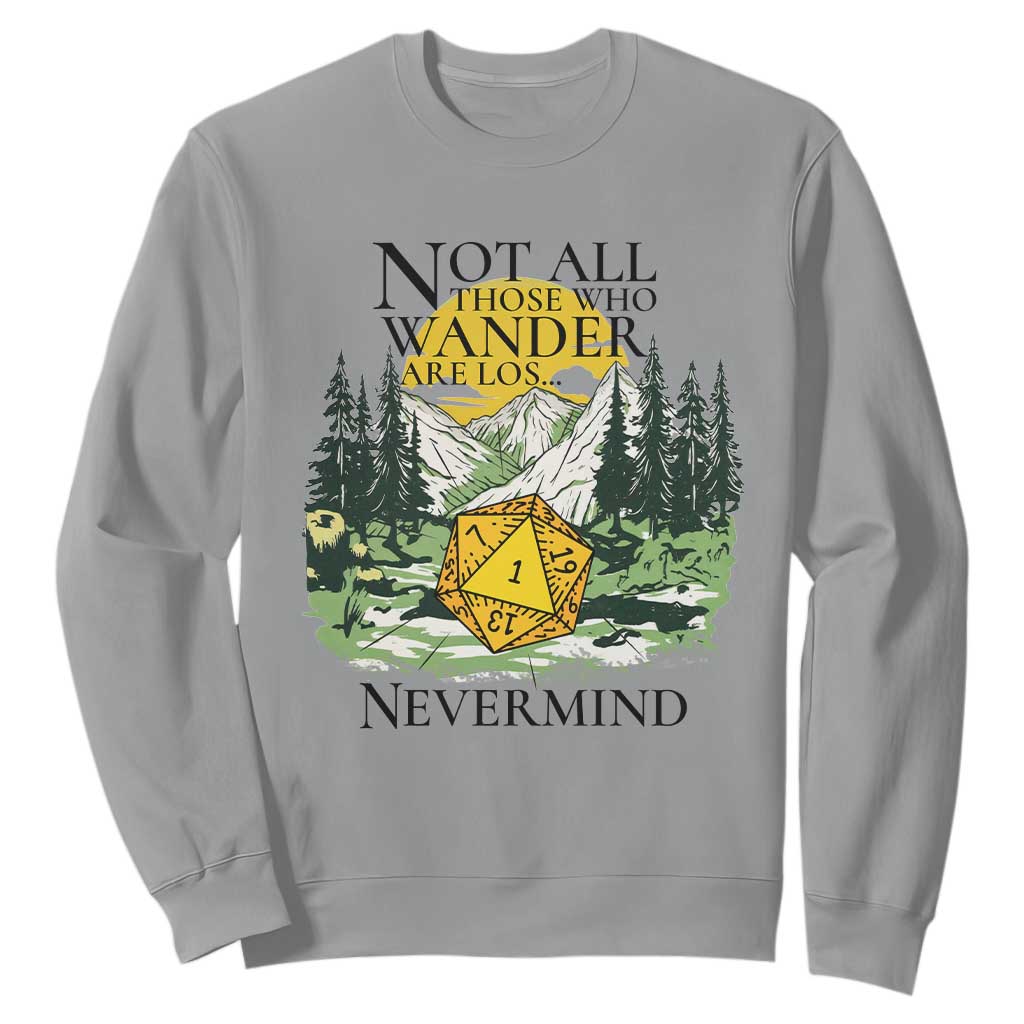 Not All Those Who Wander Are Lost RPG Gamers Sweatshirt Funny Dice Nevermind Adventurers TS02 Sport Gray Print Your Wear