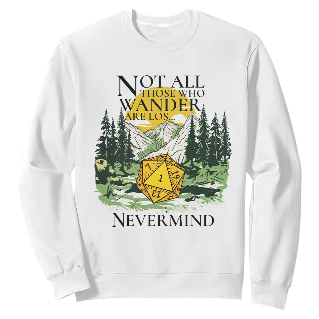 Not All Those Who Wander Are Lost RPG Gamers Sweatshirt Funny Dice Nevermind Adventurers TS02 White Print Your Wear