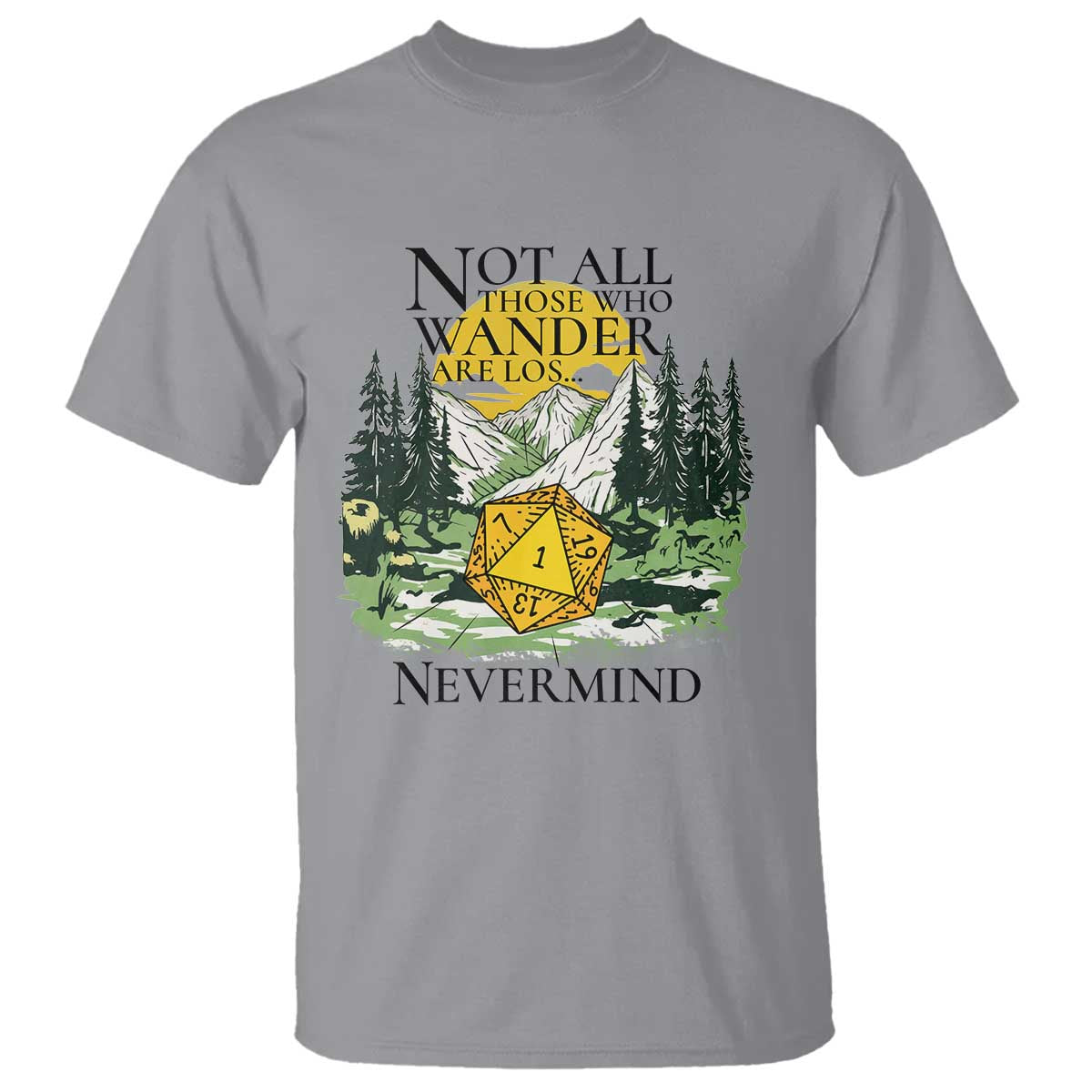 Not All Those Who Wander Are Lost RPG Gamers T Shirt Funny Dice Nevermind Adventurers TS02 Sport Gray Print Your Wear
