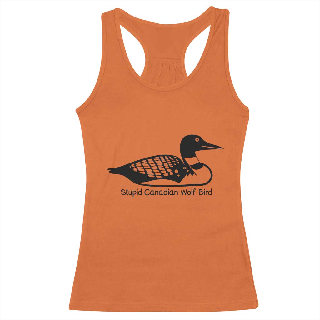 Stupid Canadian Wolf Bird Racerback Tank Top Funny Common Loon Meme Dry Humor TS02 Orange Print Your Wear