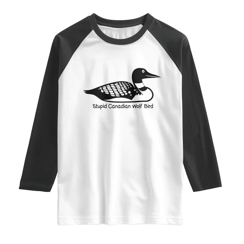 Stupid Canadian Wolf Bird Raglan Shirt Funny Common Loon Meme Dry Humor TS02 White Black Print Your Wear