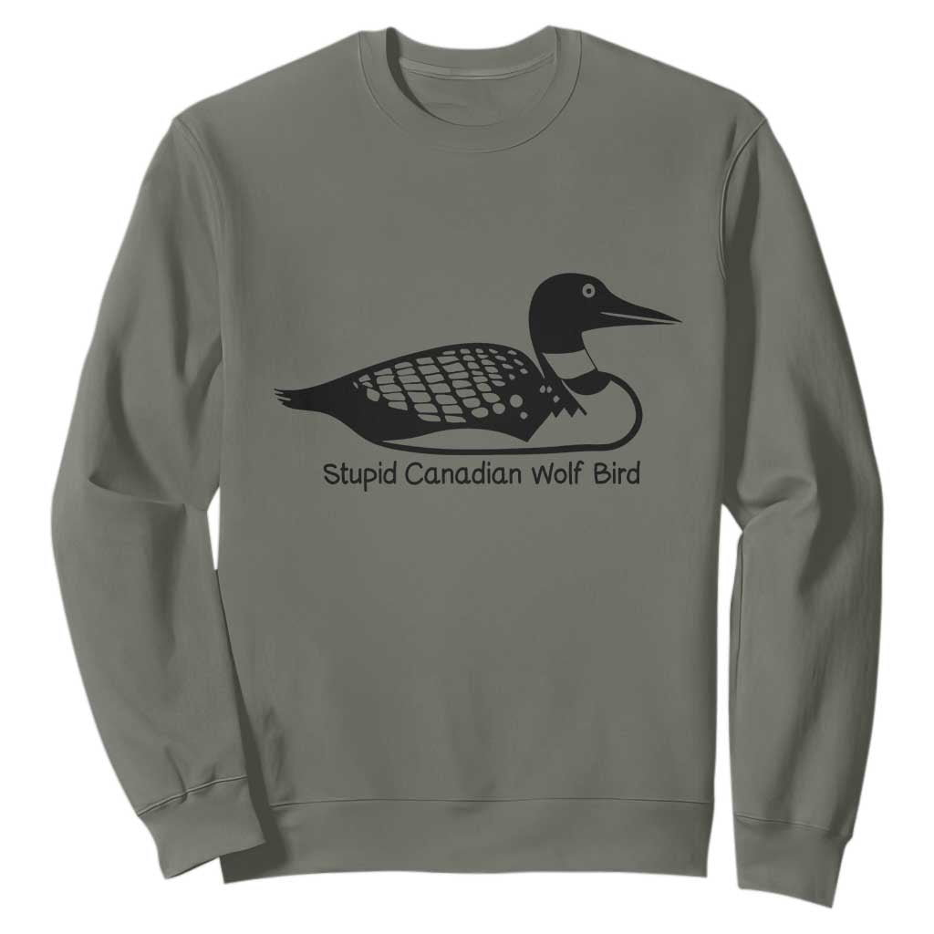 Stupid Canadian Wolf Bird Sweatshirt Funny Common Loon Meme Dry Humor TS02 Military Green Print Your Wear