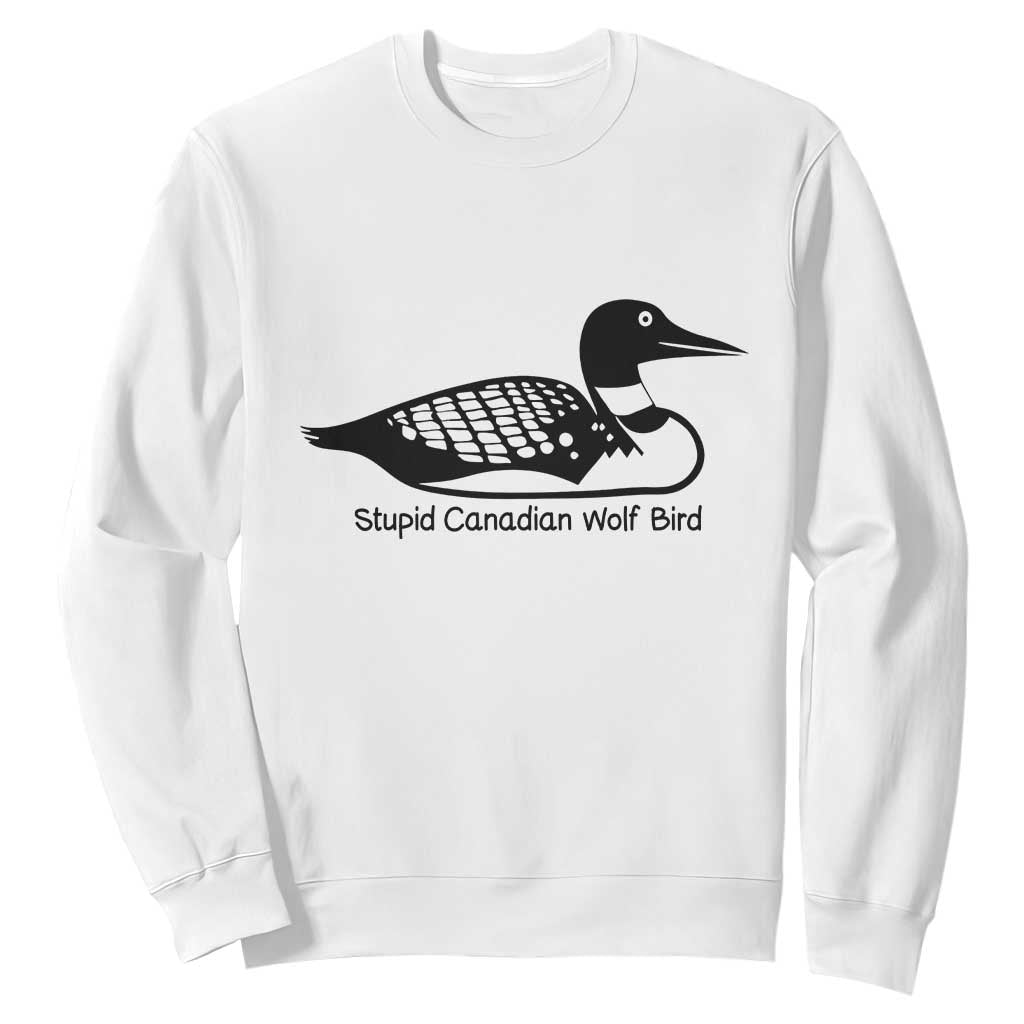Stupid Canadian Wolf Bird Sweatshirt Funny Common Loon Meme Dry Humor TS02 White Print Your Wear