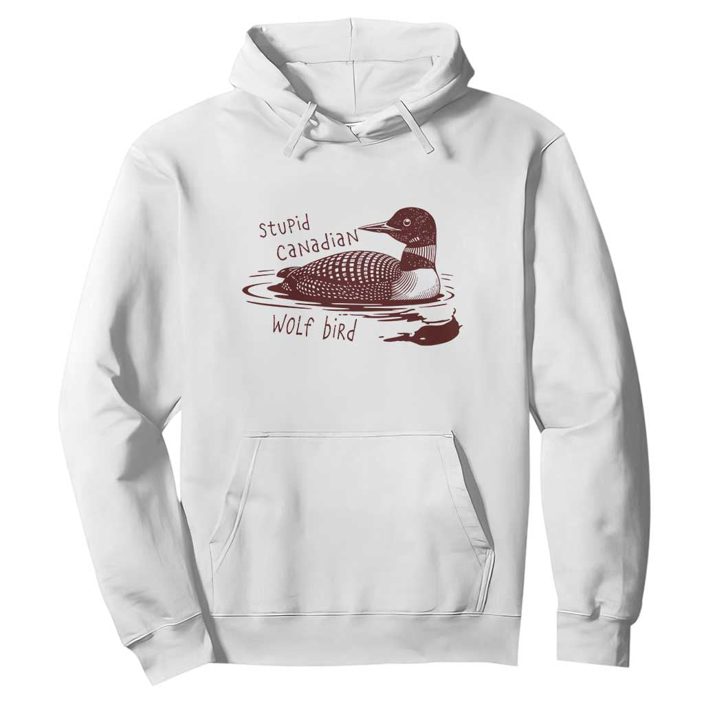 Stupid Canadian Wolf Bird Common Loon Hoodie Funny Absurd Bird Meme Humor TS02 White Print Your Wear