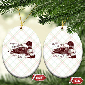 Stupid Canadian Wolf Bird Common Loon Ceramic Ornament Funny Absurd Bird Meme Humor TS02 Print Your Wear
